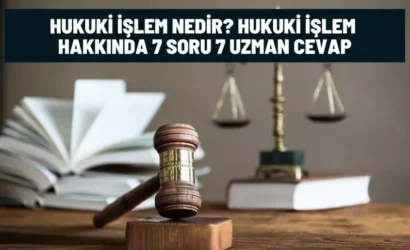 hukuki islem 7 soru 7 uzman cevap