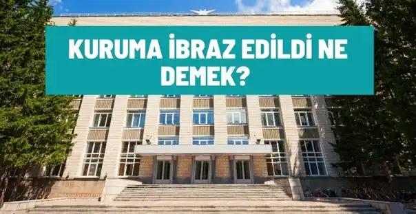 kuruma ibraz edildi ne demek