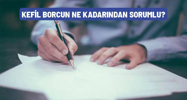 Kefil Borcun Ne Kadarından Sorumludur? Kefil Borcu Ödemezse?