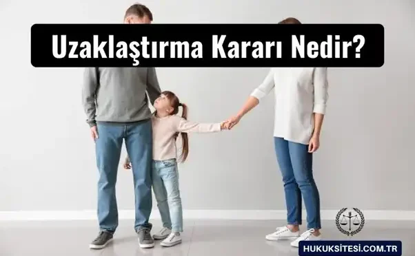 uzaklastirma karari nedir