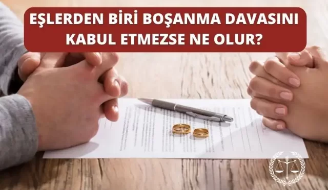 eslerden biri bosanma davasini kabul etmezse