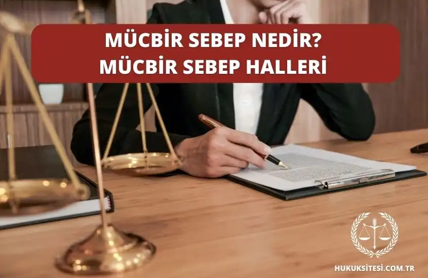 Mücbir Sebep Nedir? Mücbir Sebep Halleri ve Anlaşmazlıklar