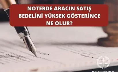 noterde aracin bedelini yuksek gosterince ne olur