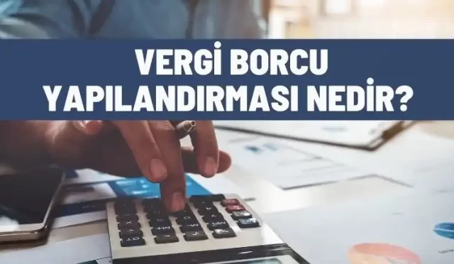 vergi borcu yapilandirmasi nedir