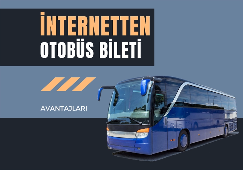 İnternetten Otobüs Bileti Almanın Avantajları