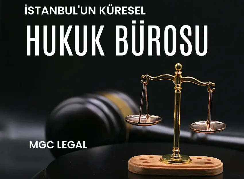 İstanbul’un Küresel Hukuk Bürosu – MGC Legal