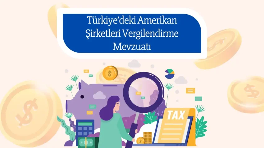 Türkiye’deki Amerikan Şirketleri Vergilendirme Mevzuatı